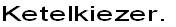 Ketelkiezer.