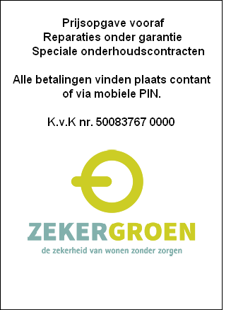 														
	Prijsopgave vooraf														   											Reparaties onder garantie
					Speciale onderhoudscontracten

Alle betalingen vinden plaats contant 
of via mobiele PIN.

K.v.K nr. 50083767 0000






